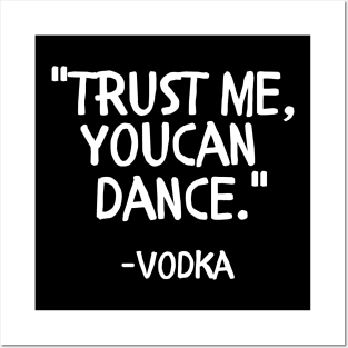 Trust me you can dance vodka Posters and Art